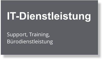 IT-Dienstleistung  Support, Training, Bürodienstleistung