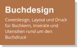 Buchdesign Coverdesign, Layout und Druck für Buchkern, Inserate und Utensilien rund um den Buchdruck